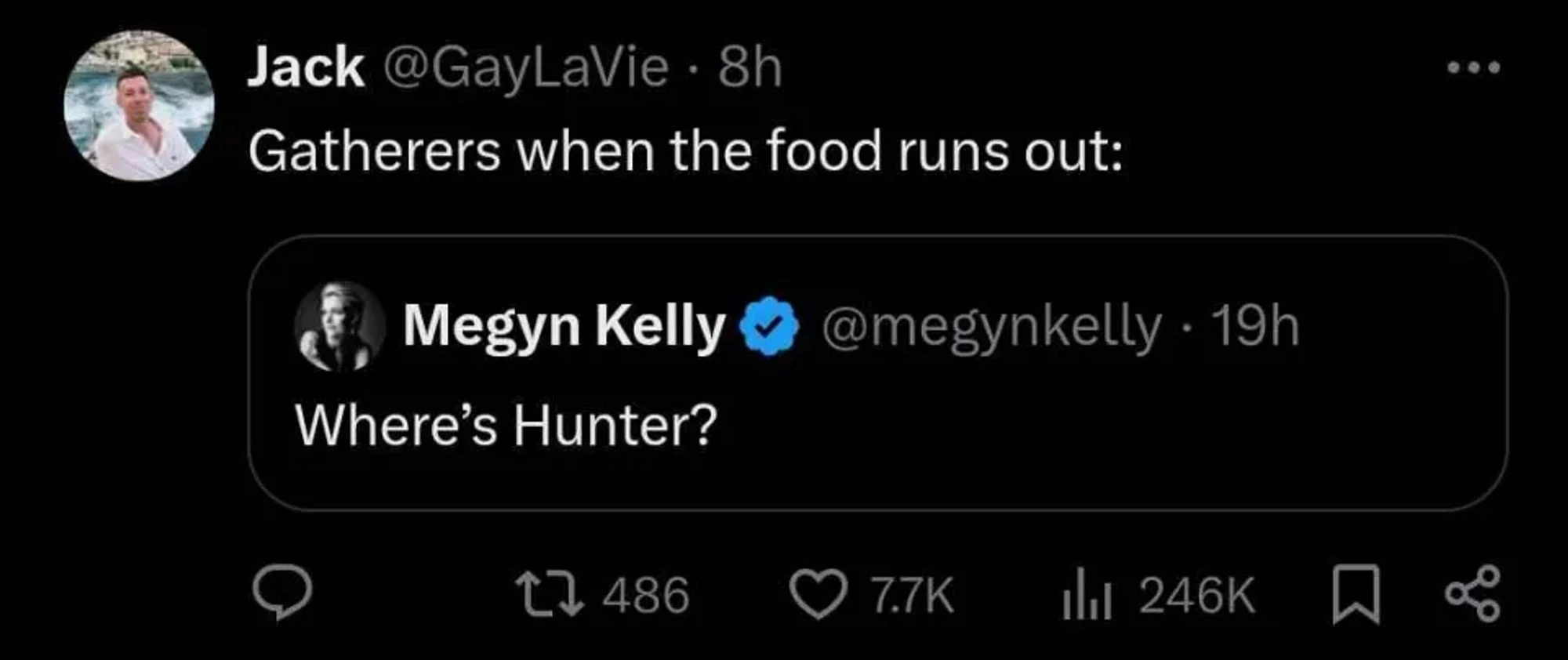 A screen cap of a Twitter conversation: @GayLaVie quote tweets, “ Gatherers when the food runs out:” in reply to @megynkelly tweeting “Where’s Hunter?”