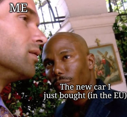 Erik King staring at a dude. Top text: "Me", bottom text: "The new car I just bought (in the EU)"